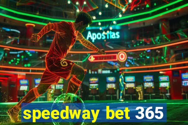 speedway bet 365