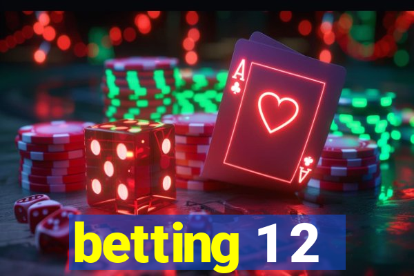 betting 1 2