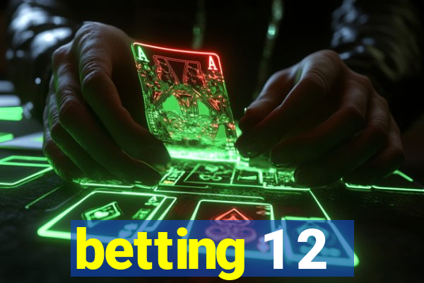 betting 1 2