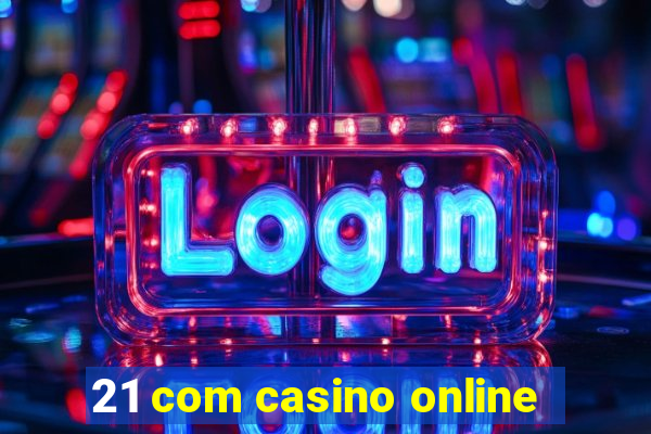 21 com casino online