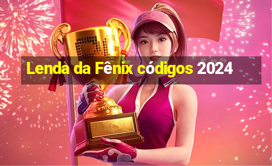 Lenda da Fênix códigos 2024