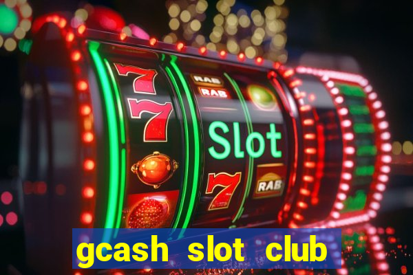 gcash slot club casino games