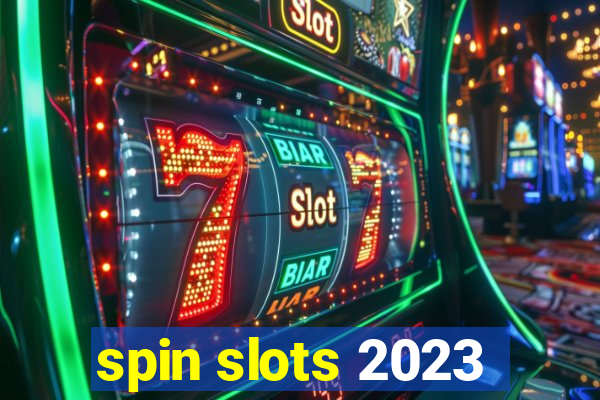 spin slots 2023