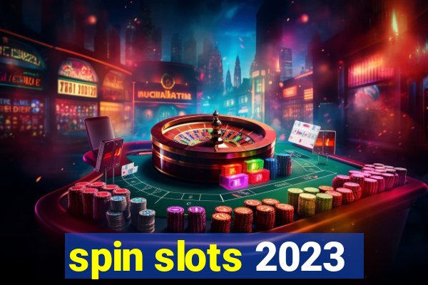 spin slots 2023