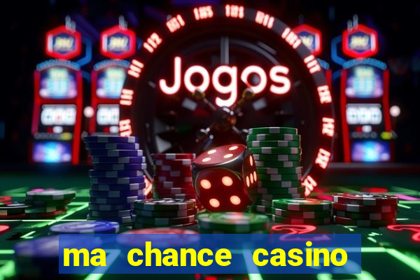 ma chance casino 10 €