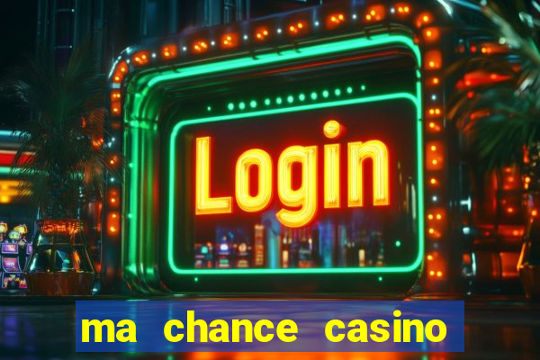 ma chance casino 10 €