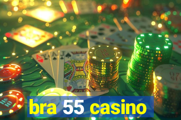 bra 55 casino