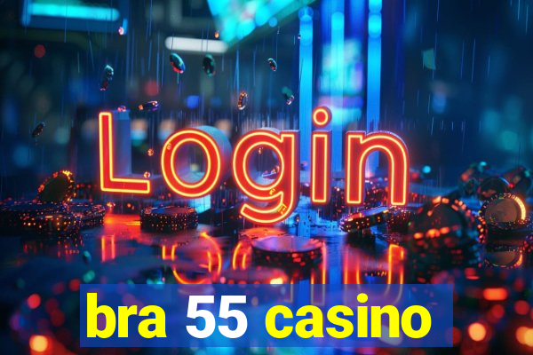 bra 55 casino