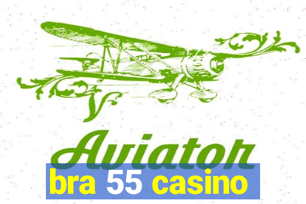 bra 55 casino