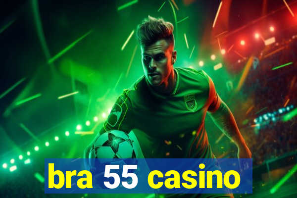 bra 55 casino