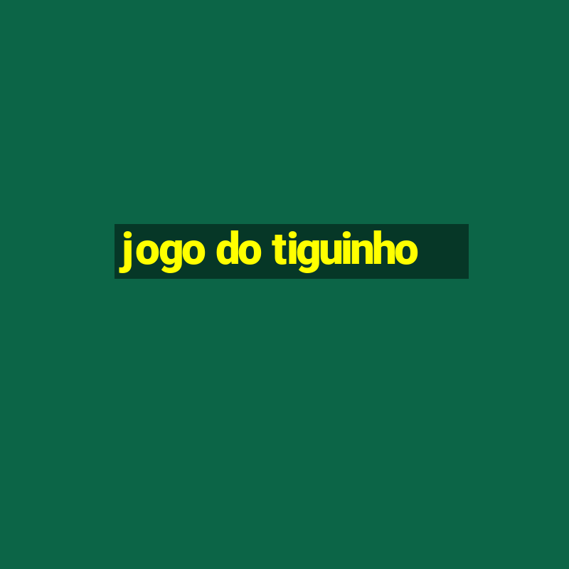 jogo do tiguinho