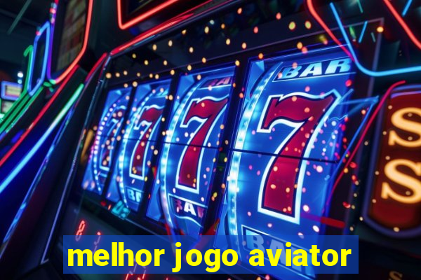 melhor jogo aviator