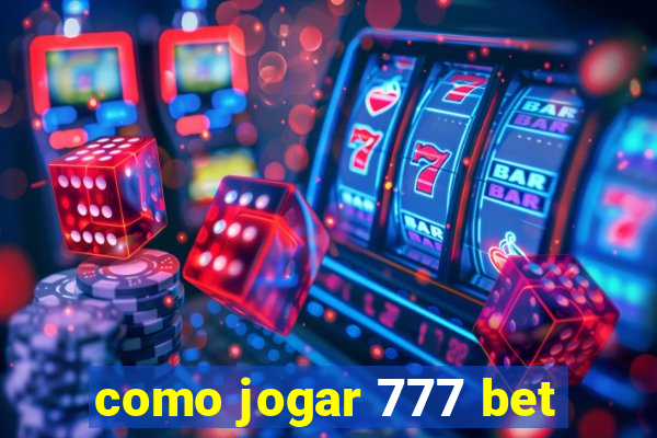 como jogar 777 bet