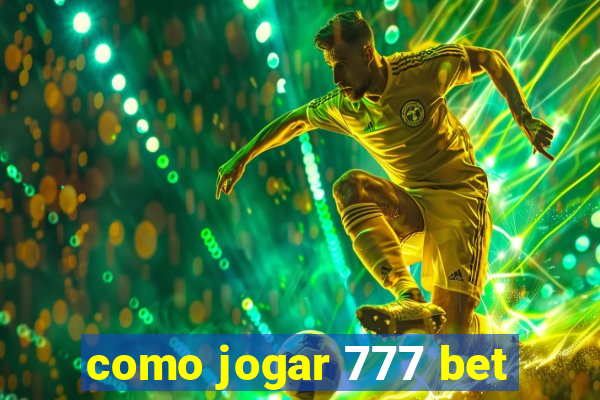 como jogar 777 bet