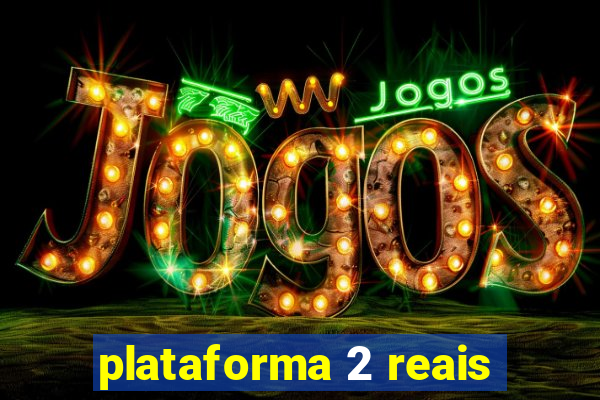 plataforma 2 reais