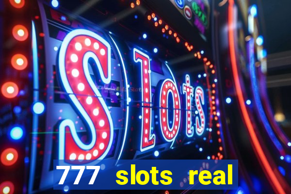 777 slots real casino online