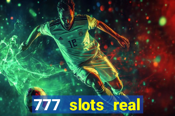 777 slots real casino online