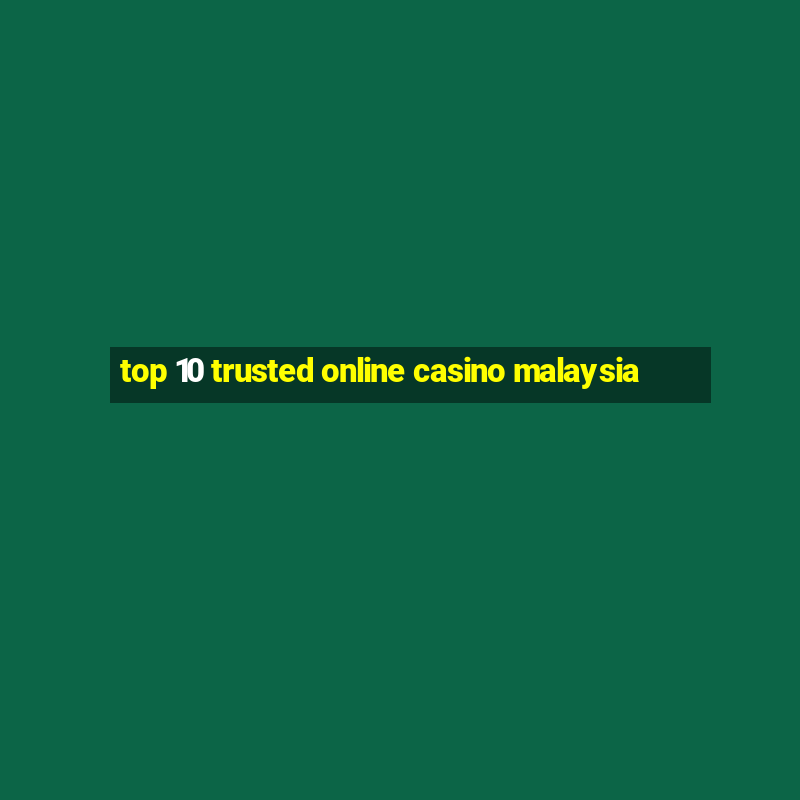 top 10 trusted online casino malaysia