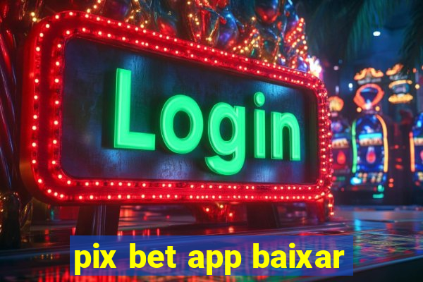 pix bet app baixar