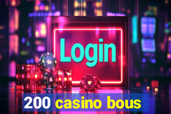 200 casino bous