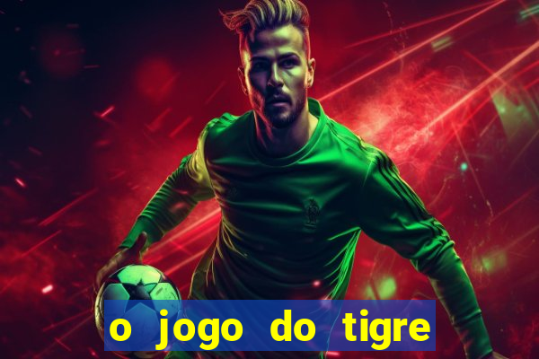 o jogo do tigre realmente paga