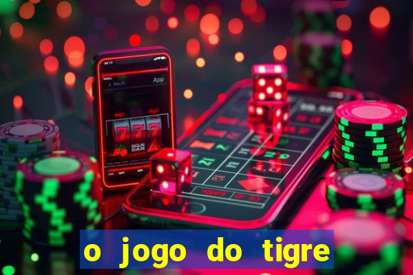 o jogo do tigre realmente paga