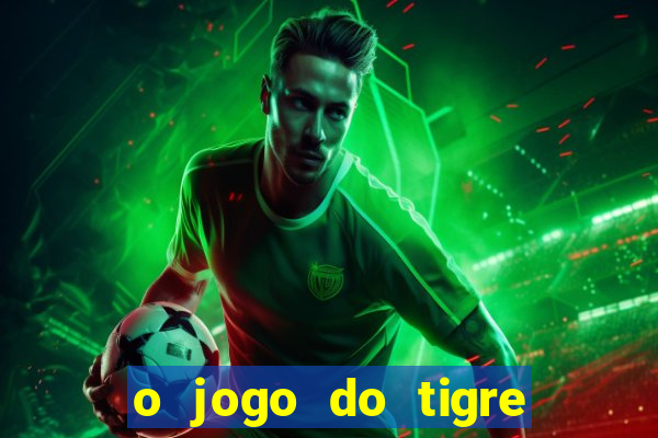 o jogo do tigre realmente paga