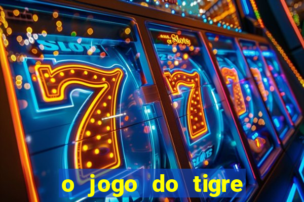 o jogo do tigre realmente paga