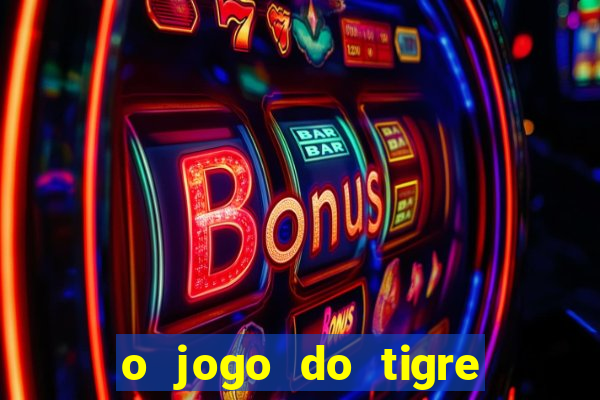 o jogo do tigre realmente paga