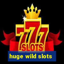 huge wild slots