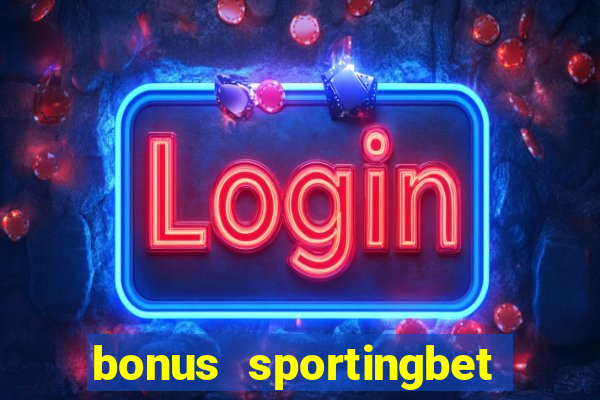 bonus sportingbet como funciona