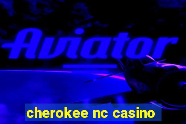 cherokee nc casino