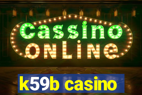 k59b casino