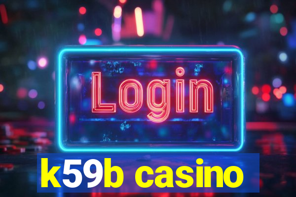 k59b casino