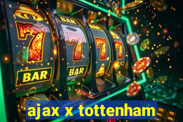 ajax x tottenham