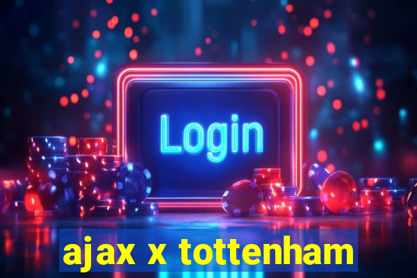 ajax x tottenham