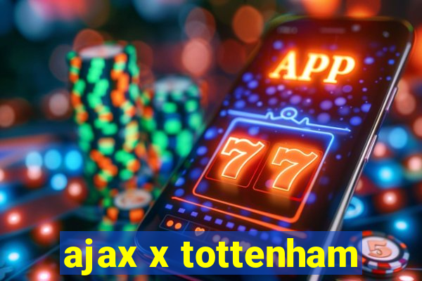 ajax x tottenham