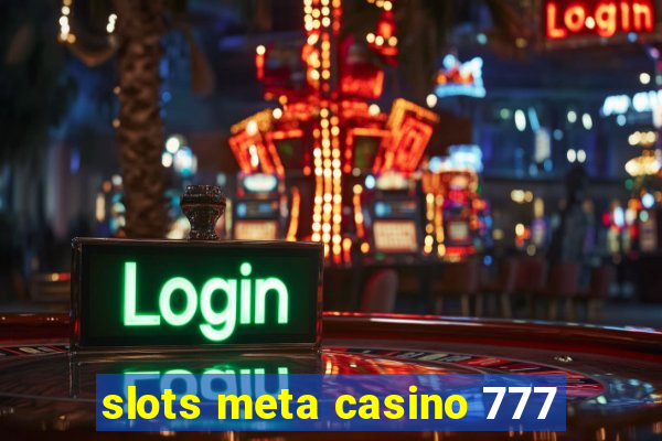 slots meta casino 777