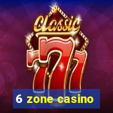 6 zone casino