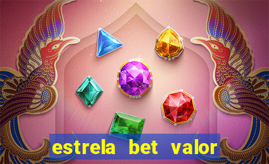 estrela bet valor minimo de deposito