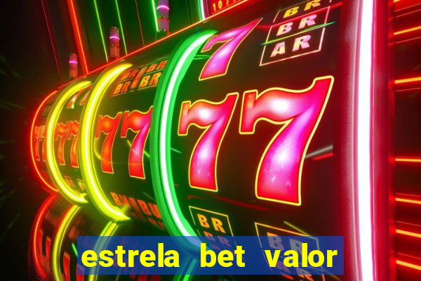 estrela bet valor minimo de deposito