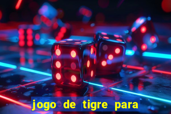 jogo de tigre para ganhar dinheiro