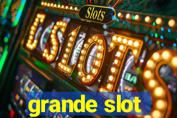 grande slot