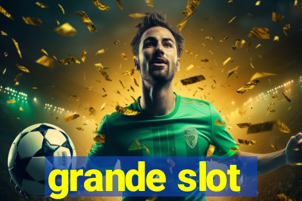 grande slot