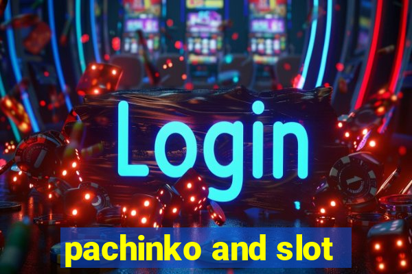 pachinko and slot