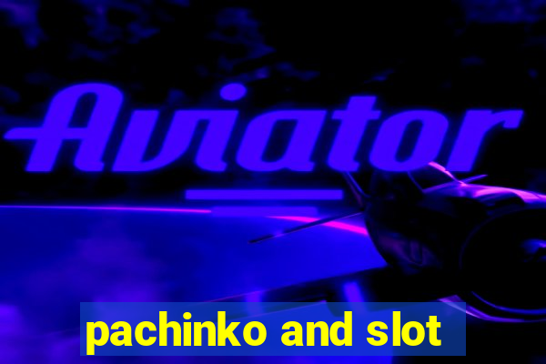 pachinko and slot