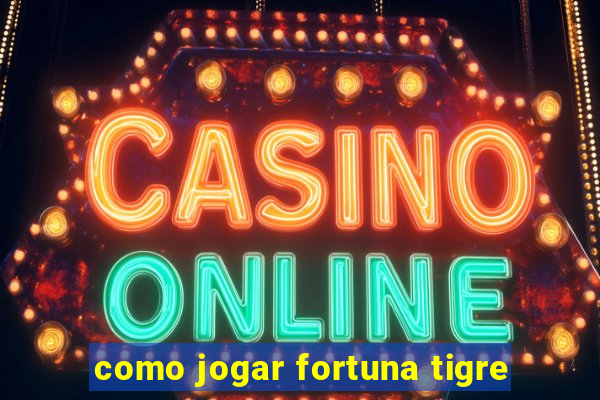 como jogar fortuna tigre