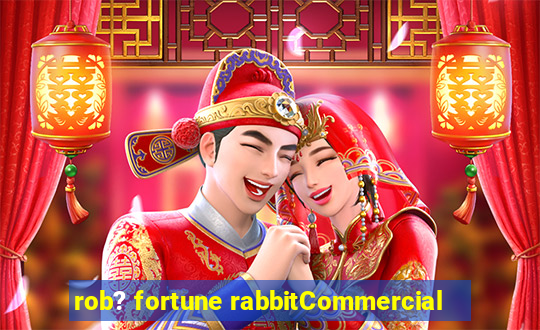 rob? fortune rabbitCommercial