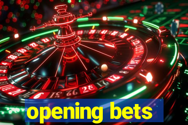 opening bets