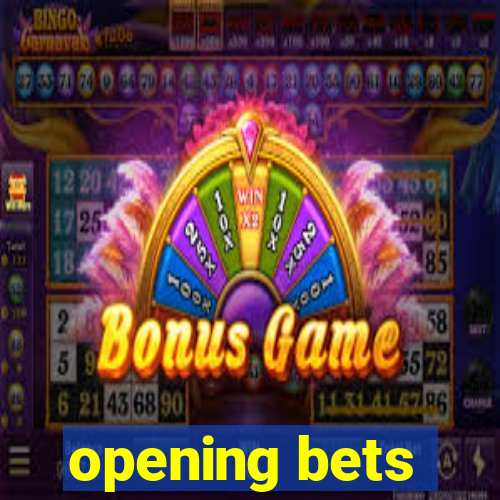 opening bets